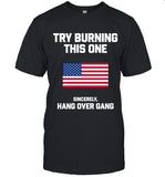 Hang Over Gang CHARITY TRY BURNING THIS ONE T-SHIRT