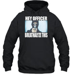 Hey Officer Breathalyze This Hoodie