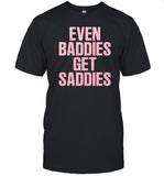 Even Baddies Get Saddies T-shirt_1