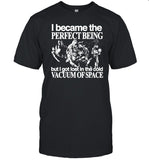 Hoshi Pieces I Became The Perfect Being But I Got Lost In The Cold Vacuum Of Space Shirt