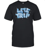 Let's Trip Ice Shirt