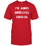 hogballburner i've always hated loved coach cal shirt