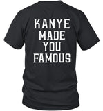 Kanye Made You Famous T-Shirt