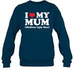 I Love My Mum Medium Ugly Men Sweatshirt