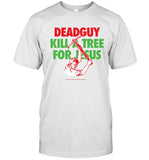 Deadguy Kill A Tree For Jesus T Shirt Limited Edition