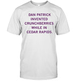 Dan patrick invented crunchberries while in cedar rapids shirt