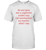 Elizabeth Handgun - Do Not Give Me A Cigarette Under Any Circumstances No Matter What I Say Tee