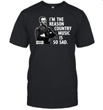 General Sherman I'm The Reason Country Music Is So Sad Shirt