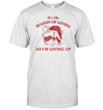 Dishonorable Mentions Store It's The Season Of Giving So I’m Giving Up Shirt
