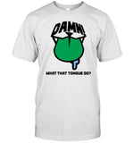 Limited Damn What That Tongue Do Shirt