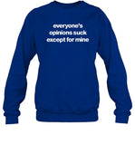 Everyone’S Opinions Suck Except For Mine Sweatshirt