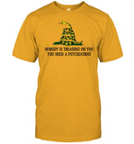 Derekneverfails Nobody Is Treading On You You Need A Psychiatrist Tee