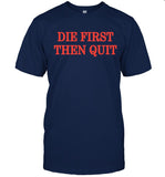 Die First Then Quit Auburn Football Shirt