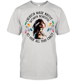 Creator Made Native Women Beautiful To Hide All That Crazy shirt