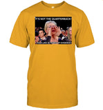 It's Not The Quarterback I Have Like 30 Years Of Evidence Tee Shirt