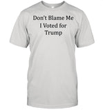 Dont blame me I voted for Trump shirt_1