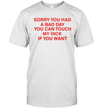 Limited Sorry You Had A Bad Day You Can Touch My Boobs If You Want T-Shirt