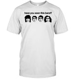 Have You Seen This Band 2024 T Shirt