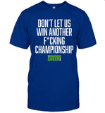 Don't Let US Win Another Fucking Championship T-Shirt