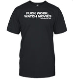 Fuck Work Watch Movies Guillermo Del Toro Shirt