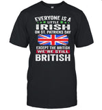 Everyone Is A Little Irish On St Patricks Day Except The British We're Still Flag shirt