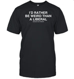 Lindafinegold Store I'd Rather Be Weird Than A Liberal Shirt