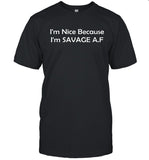 Limited I'm Nice Because I'm Savage A.F T-Shirt