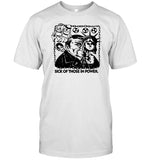 Limited Sick Of Those In Power Shirt