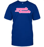 Limited Numb And Dumb Shirts