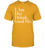 I Am Day Drunk Good Sir Vintage Drink Wine T-Shirt