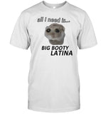 Dippytees Store All I Need Is Big Booty Latina Shirt