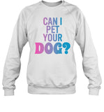 Farbsy Can I Pet Your Dog Sweatshirt