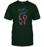 Limited That Wasn’t Love Shirt