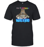 Gotfunny Me If Being Gay Was A Job Cat Shirt