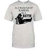 In a world full of Karens be a Beth shirt