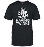 Goodshirts Keep Calm We're Having Twinks Shirt