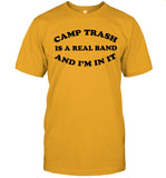 LImited Camp Trash Is A Real Band And I'm In It T-Shirt