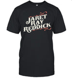 Jaret Ray Reddick Shirt