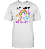 Ai Art Could Never T Shirt