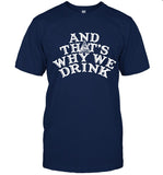 And That’s Why We Drink Logo T-Shirt