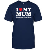 I Love My Mum Medium Ugly Men Tee Shirt