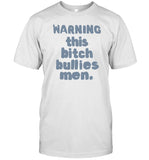 Limited Warning This Bitch Bullies Men Shirt