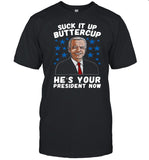 American Flag Joe Biden Suck It Up Buttercup He’s Your President Now shirt