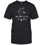 Don’T Wait Til’ I Die To Love Me 2024 Shirt