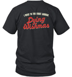 Dying Wish I Went To The First Annual Dying Wishmas 2024 T-Shirt