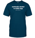 Emotionally Attached To Twitter Dogs Shirt
