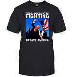 limited He'll Never Stop Fighting to Save America shirt