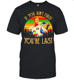 If You Ain’t First You’re Last Racing Car Vintage shirt