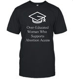 Limited Over-Educated Women Support Abortion Access Shirt