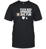 Houston Astros Tee Fuck Bad Opinions Have Fun